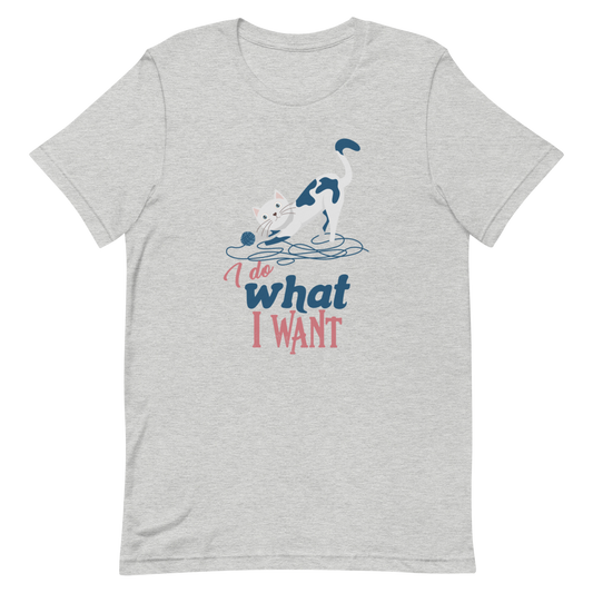 I Do What I Want - Unisex T-Shirt (Online Exclusive)